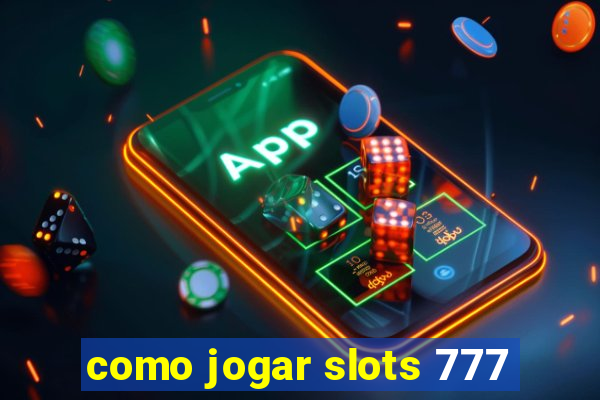 como jogar slots 777